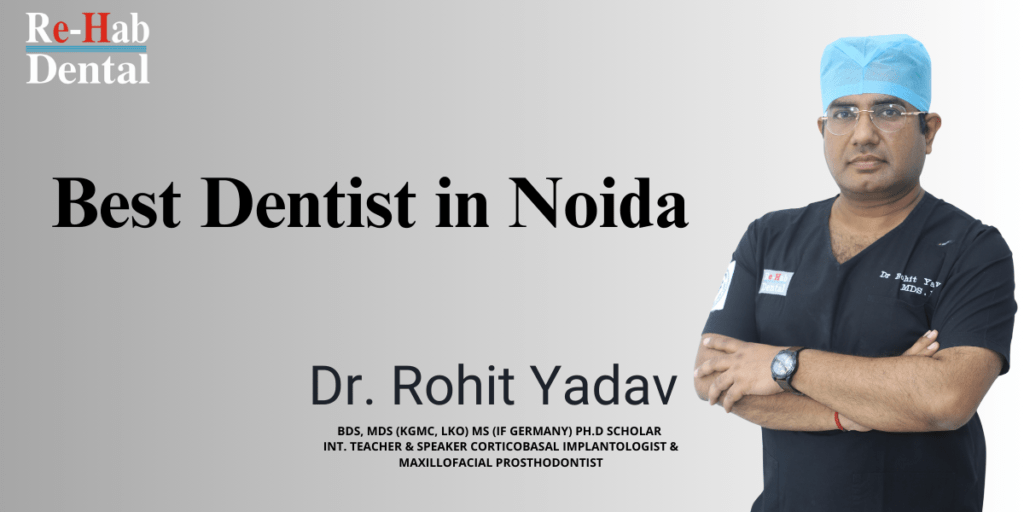 Best Dentist Near Me - Re-Hab Dental - Finding The Best Dentist In Noida Is Easy Best dentist in India, top dental care, expert dental services, professional dentist India, leading dental treatments
