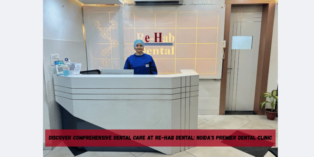 Best Dentist Near Me - Re-Hab Dental - Discover Comprehensive Dental Care at Re-Hab Dental: Noida's Premier Dental Clinic dental care oral hygiene expert dentist healthy teeth smile makeover best dental clinic professional dental treatment cavity prevention,