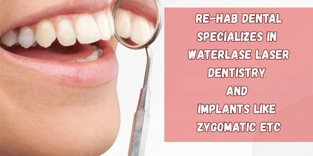 Best Dentist Near Me - Re-Hab Dental - Re-Hab Dental Specializes in Waterlase Laser Dentistry and Implants Like Zygomatic Etc Waterlase laser dentistry advanced dental technology painless dental treatment gentle laser dental care Waterlase dentist near me best laser dentistry clinic